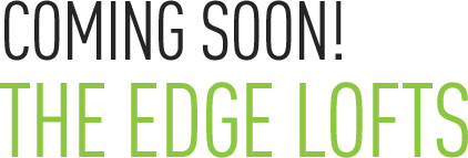 Coming Soon! The Edge Lofts